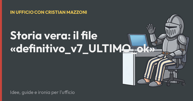 Storia vera: il file «definitivo_v7_ULTIMO_ok»