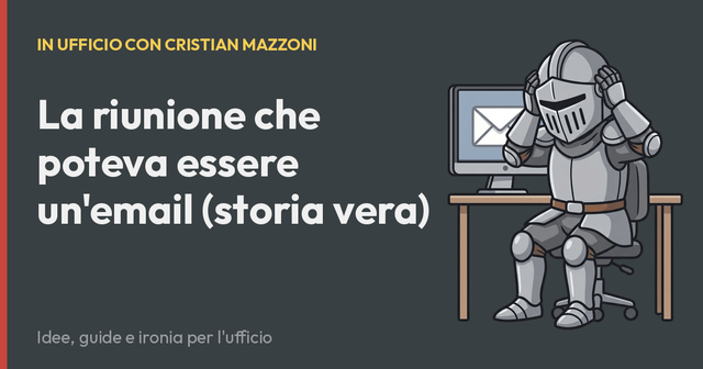 La riunione che poteva essere un'email (storia vera)