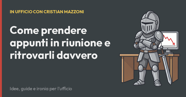 Come prendere appunti in riunione e ritrovarli davvero