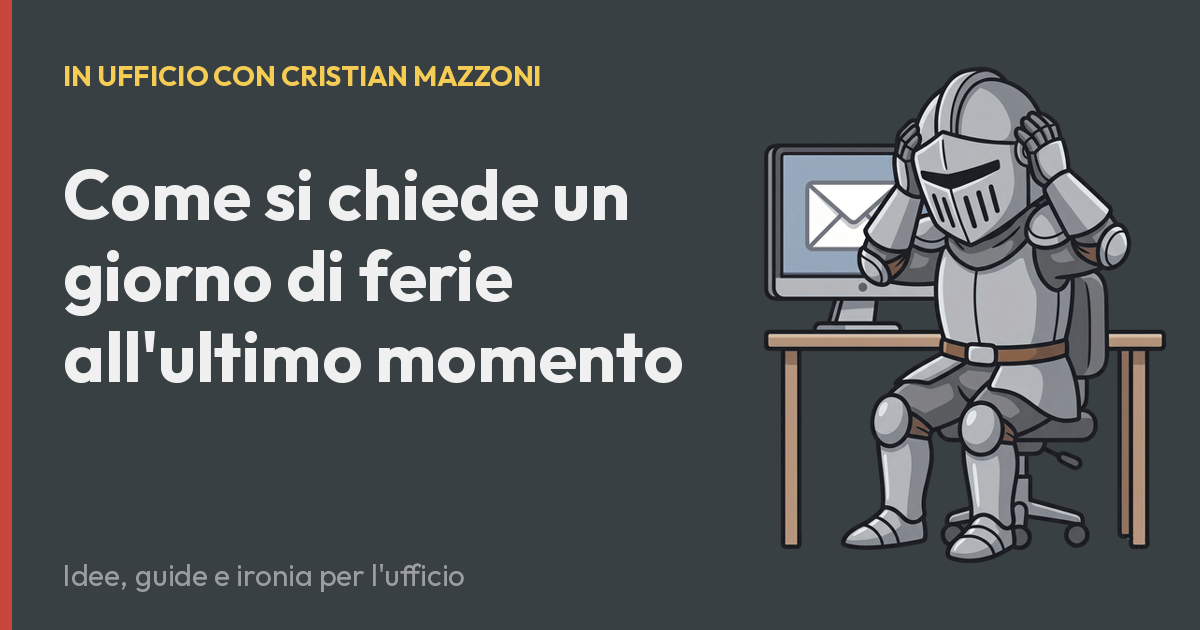 Come si chiede un giorno di ferie all'ultimo momento