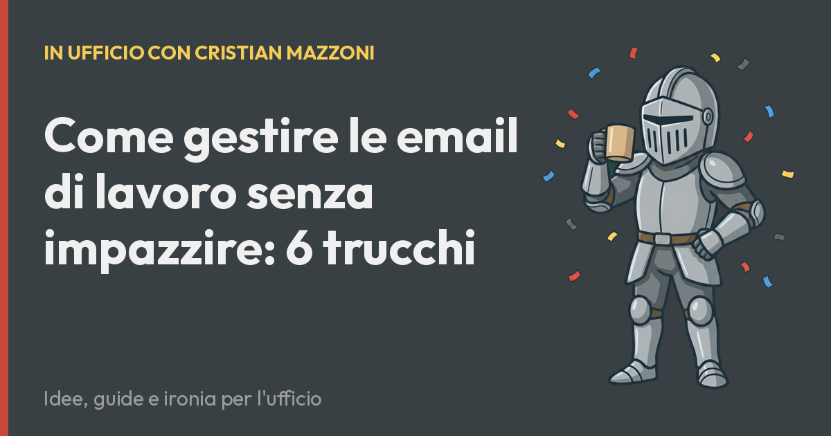 Come gestire le email di lavoro senza impazzire: 6 trucchi