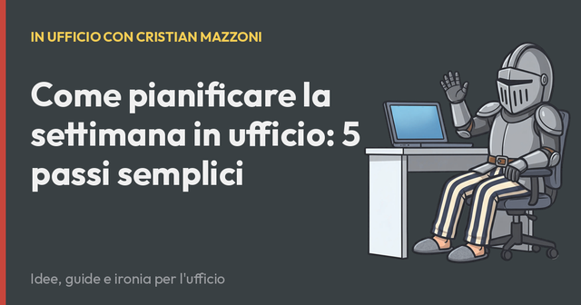 Come pianificare la settimana in ufficio: 5 passi semplici