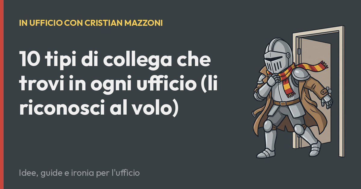 10 tipi di collega che trovi in ogni ufficio (li riconosci al volo)
