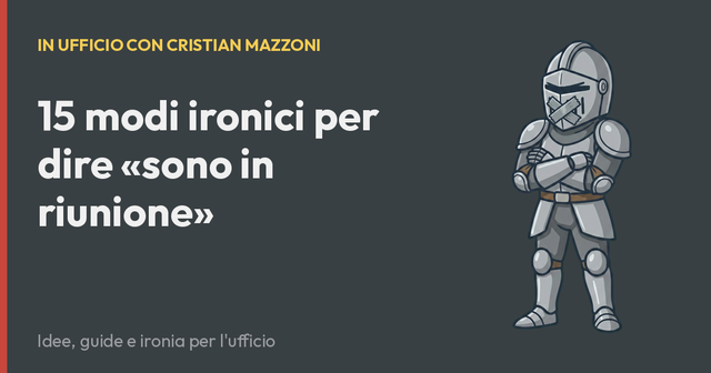15 modi ironici per dire «sono in riunione»