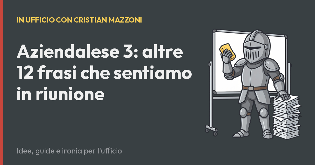 Aziendalese 3: altre 12 frasi che sentiamo in riunione