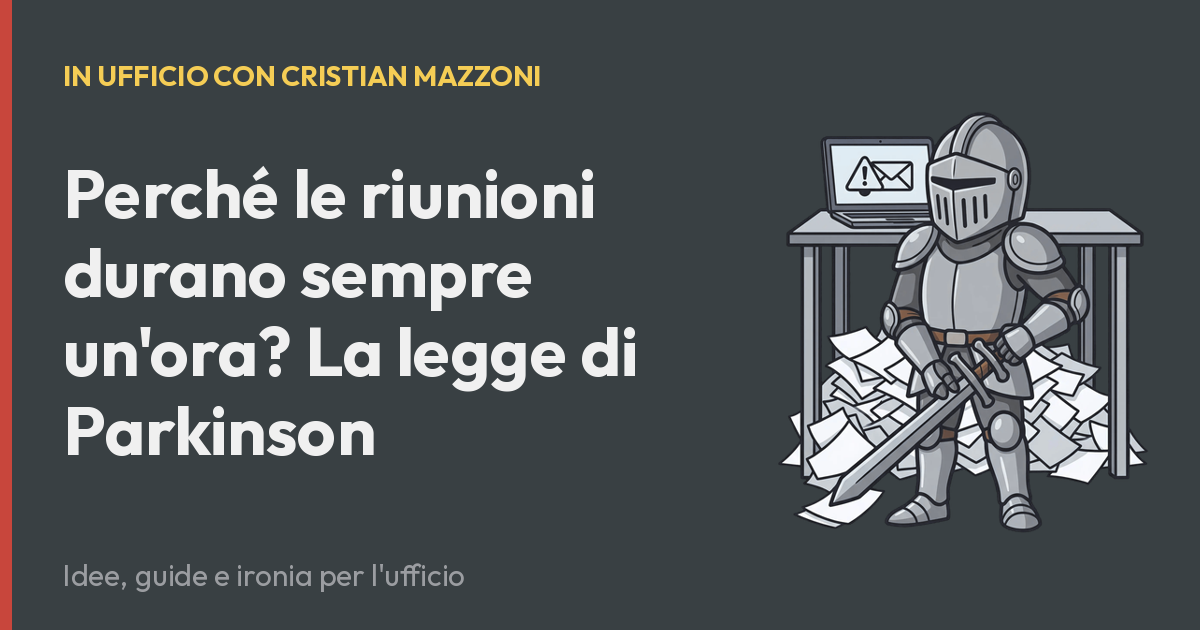 Perché le riunioni durano sempre un'ora? La legge di Parkinson
